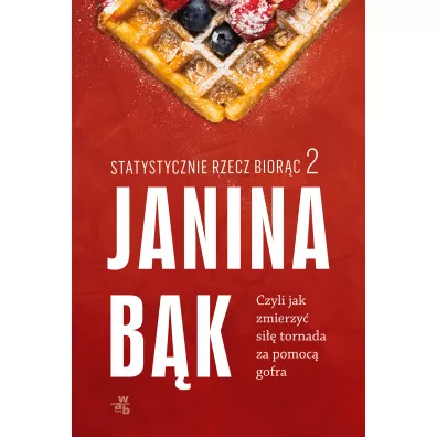 Statystycznie rzecz bior�c 2. Czyli jak zmierzy� si�� tornada za pomoc� gofra - Janina B�k