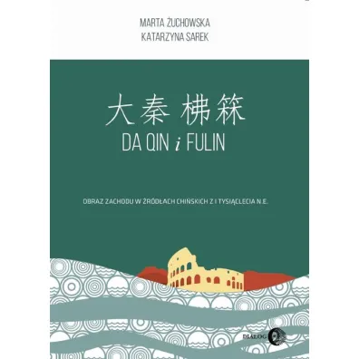 Da Qin i Fulin. Obraz zach. w �r�d�ach chi�skich - Katarzyna Sarek, Marta  �uchowska