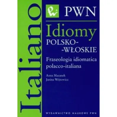 Idiomy polsko-w�oskie Fraseologia idiomatica polacco-italiana - Anna Mazanek, Janina W�jtowicz