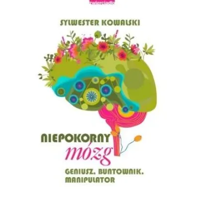 Niepokorny m�zg. Geniusz, buntownik, manipulator