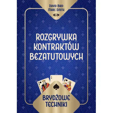 Bryd�owe techniki. Rozgrywka kontrakt�w bezatutowych - David Bird Marc Smith, Smith  Marc