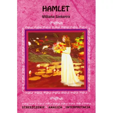 Hamlet. Streszczenie. Analiza. Interpretacja - William Shakespeare
