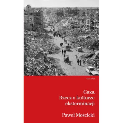 Gaza. Rzecz o kulturze eksterminacji - Pawe� Mo�cicki