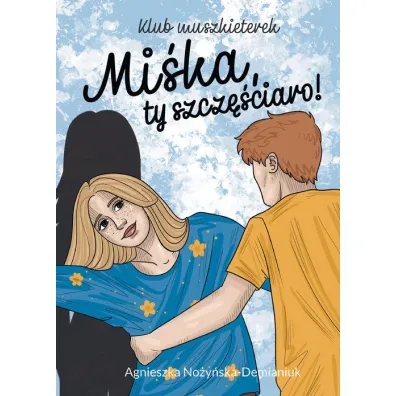 Mi�ka, ty szcz�ciaro! Klub muszkieterek - Agnieszka No�y�ska-Demianiuk
