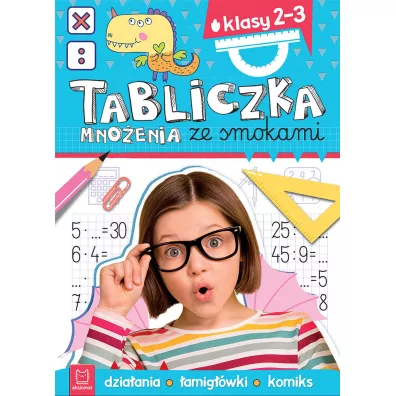 Matematyka ze smokami TABLICZKA MNOENIA ZE SMOKAMI. KLASY 2-3. DZIAANIA, AMIGWKI, KOMIKS - Anna Podgrska