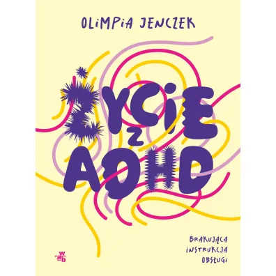 ycie z ADHD. Brakujca instrukcja obsugi - Olimpia Jenczek