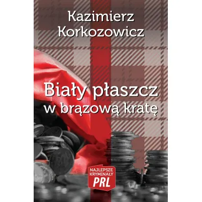 Najlepsze krymina�y PRL Tom 5 Bia�y p�aszcz w br�zow� krat� - Kazimierz Korkozowicz