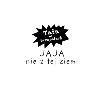 Jaja nie z tej ziemi. Tata w tarapatach. Tom 2