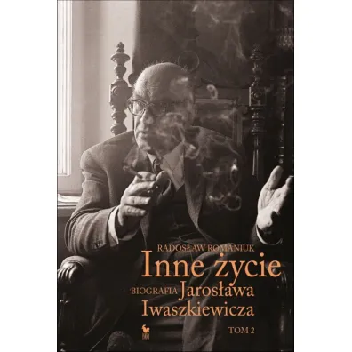 Inne �ycie. Biografia Jaros�awa Iwaszkiewicza. Tom 2 - Rados�aw Romaniuk