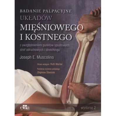 Badanie palpacyjne uk�ad�w mi�niowego i kostnego z uwzgl�dnieniem punkt�w spustowych, stref odruchowych i stretchingu - Joseph E. Muscolino