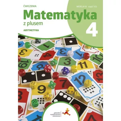 Matematyka z plusem 4. Arytmetyka. �wiczenia. Wersja B. Cz�� 1/2 - Ma�gorzata Dobrowolska, Piotr Zarzycki, Stanis�aw Wojtan