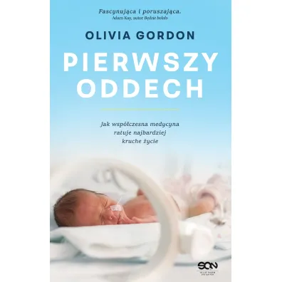 Pierwszy oddech. Jak wsp�czesna medycyna ratuje najbardziej kruche �ycie - Olivia Gordon