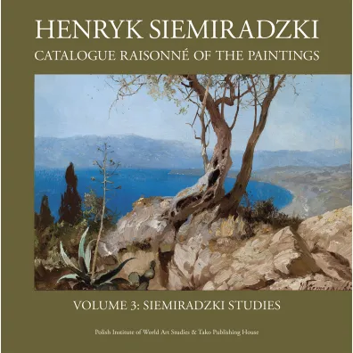 Henryk Siemiradzki. Catalogue Raisonn� of the Paintings, Vol. 3. Siemiradzki Studies