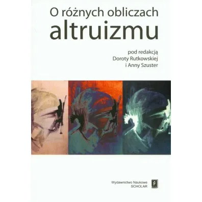 O r�nych obliczach altruizmu - Anna Szuster, Dorota Rutkowska