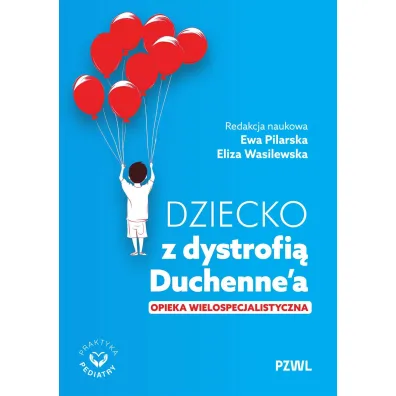Dziecko z dystrofi� Duchenne`a. Opieka wielospecjalistyczna - Eliza Wasilewska, Ewa  Pilarska