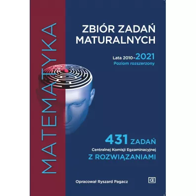 Matematyka. Zbi�r zada� maturalnych. Lata 2010-2021. Poziom rozszerzony. 431 zada� CKE z rozwi�zaniami - Ryszard Pagacz
