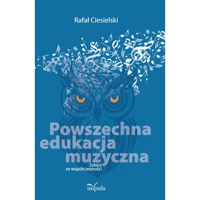 Powszechna edukacja muzyczna Szkice ze wsp�czesno�ci - Rafa�  Ciesielski