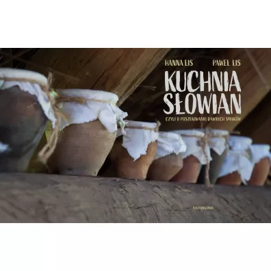 Kuchnia S�owian, czyli o poszukiwaniu dawnych smak�w