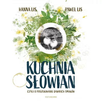 Kuchnia S�owian, czyli o poszukiwaniu dawnych smak�w