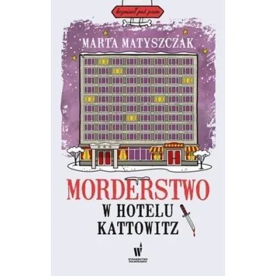 Morderstwo w Hotelu Kattowitz. Krymina� pod psem. Tom 5 - Marta Matyszczak