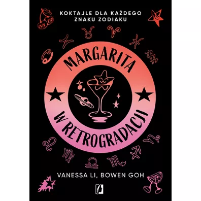 Margarita w retrogradacji. Koktajle dla ka�dego znaku zodiaku - Bowen Goh, Vanessa  Li