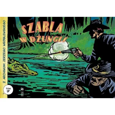 Szabla w d�ungli. Z archiwum Jerzego Wr�blewskiego. Tom 17 - Jerzy Wr�blewski, Andrzej Bia�oszycki