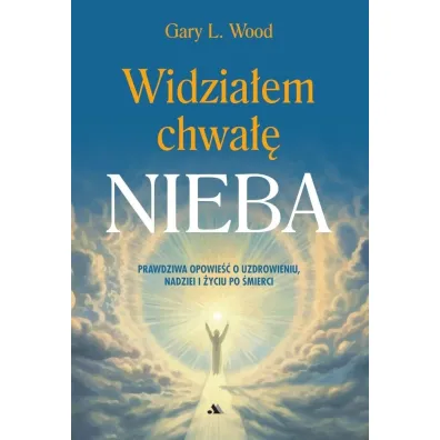 Widzia�em chwa�� Nieba - Gary L Wood