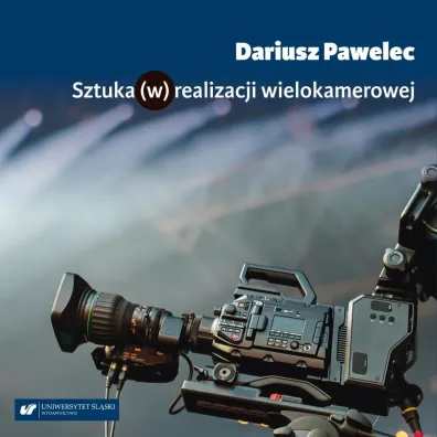 Sztuka (w) realizacji wielokamerowej - Dariusz  Pawelec