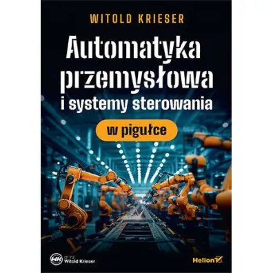 Automatyka przemys�owa i systemy sterowania w pigu�ce - Witold Krieser