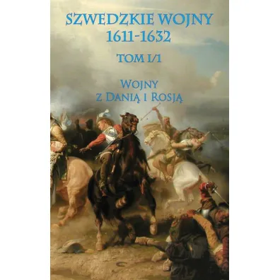 Wojna z Dani� i Rosj�. Cz�� 1. Szwedzkie wojny 1611-1632. Tom 1