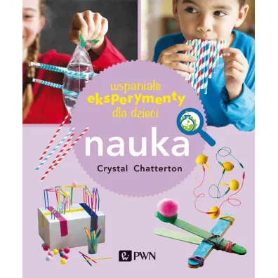 Wspania�e eksperymenty dla dzieci. Nauka - Crystal  Chatterton