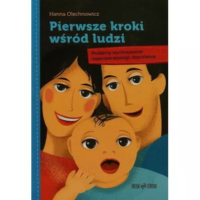 Pierwsze kroki w�r�d ludzi. Problemy wychowawcze - Hanna Olechnowicz