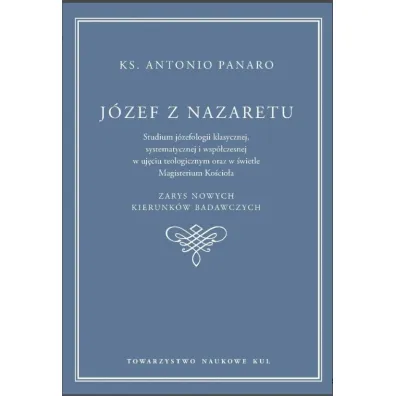 J�zef z Nazaretu. Studium j�zefologii klasycznej , systematycznej i wsp�czesnej w uj�ciu teologicznym oraz w �wietle Magisterium Ko�cio�a. Panaro Antonio - Panaro Antonio ks