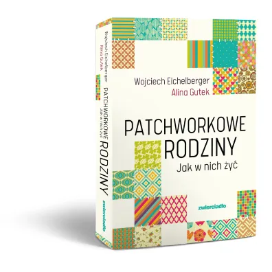 Patchworkowe rodziny. Jak w nich �y�