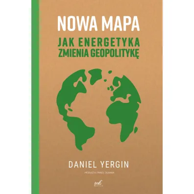 Nowa mapa. Jak energetyka zmienia geopolityk� - Daniel Yergin