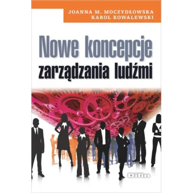 Nowe koncepcje zarz�dzania lud�mi - Joanna M Moczyd�owska, Karol Kowalewski