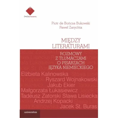 Mi�dzy literaturami. Rozmowy z t�umaczami o pisarzach j�zyka niemieckiego - Pawe� Zarychta, Piotr de Bo�cza Bukowski