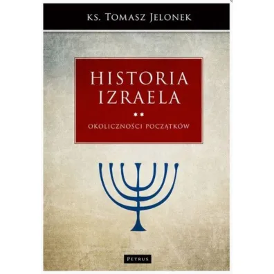 Historia Izraela. Tom 2: Okoliczno�ci pocz�tk�w - Tomasz Jelonek