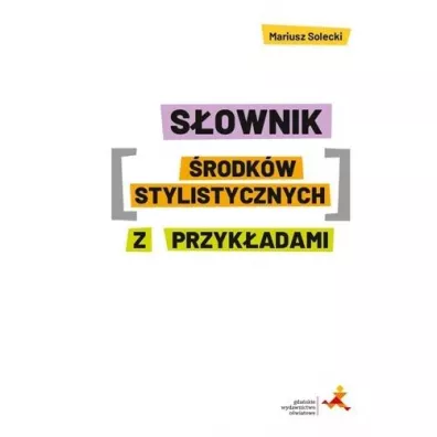 S�ownik �rodk�w stylistycznych z przyk�adami - Mariusz Solecki