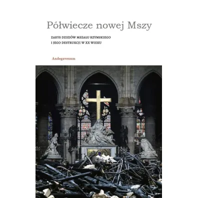 P�wiecze nowej Mszy. Zarys dziej�w Msza�u rzymskiego i jego destrukcji w XX wieku