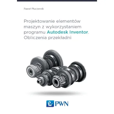 Projektowanie element�w maszyn z wykorzystaniem programu Autodesk Inventor. Obliczenia przek�adni - Pawe� P�uciennik