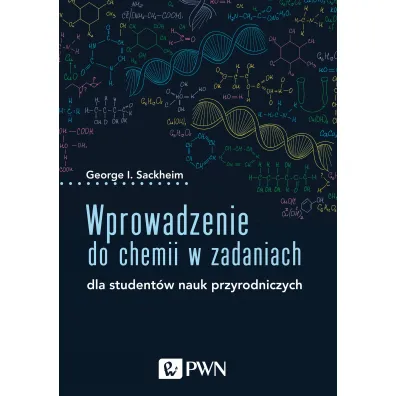 Wprowadzenie do chemii w zadaniach. Dla student�w nauk przyrodniczych - George I. Sackheim