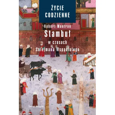 �ycie codzienne 6. Stambu� w czasach Sulejmana Wspania�ego - Robert Mantran