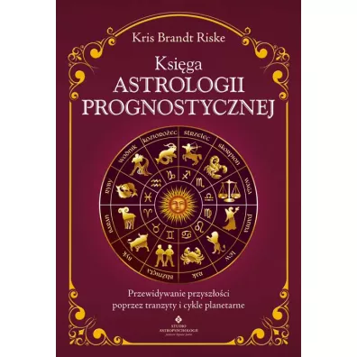 Ksi�ga astrologii prognostycznej. Przewidywanie przysz�o�ci poprzez tranzyty i cykle planetarne - Kris Brandt Riske