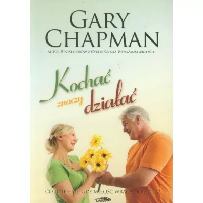Kocha� znaczy dzia�a� - Gary Chapman