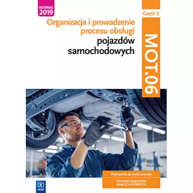 Organizacja i prowadzenie procesu obs�ugi. Podr�cznik do nauki zawodu. Technik pojazd�w samochodowych. Kwalifikacja MOT.06. Cz�� 2 - Stanis�aw Kowalczyk, Janusz Figurski, Filip Polak