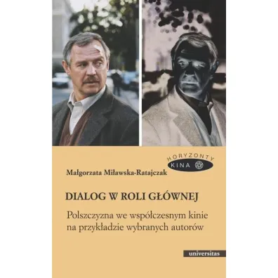 Dialog w roli g��wnej. Polszczyzna we wsp�czesnym kinie na przyk�adzie wybranych autor�w - Ma�gorzata  Mi�awska-Ratajczak