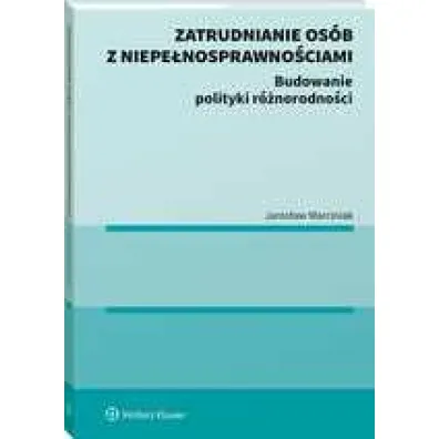 Zatrudnianie os�b z niepe�nosprawno�ciami. Budowanie polityki r�norodno�ci