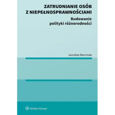 Zatrudnianie os�b z niepe�nosprawno�ciami. Budowanie polityki r�norodno�ci