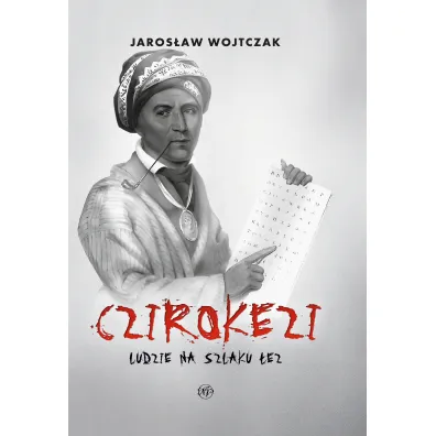 Czirokezi. Ludzie na Szlaku �ez - Jaros�aw Wojtczak